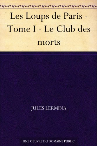 Les Loups de Paris, I: Le Club Des Morts